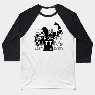 Pain is Temporary Quitting Lasts Forever - Quote #9 Baseball T-Shirt